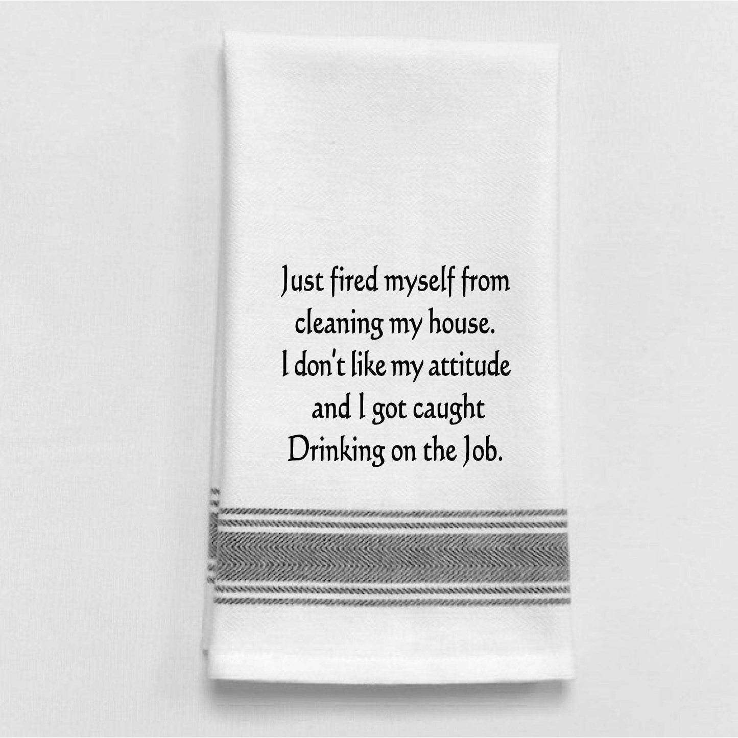 Just fired myself from cleaning… Funny Tea Towel