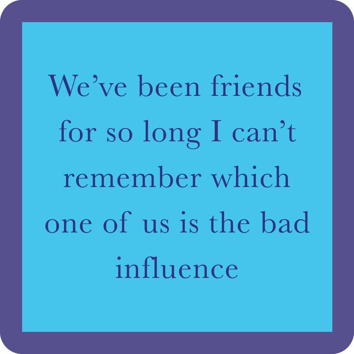Bad Influence Coaster | Funny Party Gift | Home Bar Decor