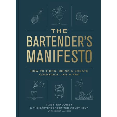 The Bartender's Manifesto by Toby Maloney, Emma Janzen, and The Bartenders of The Violet Hour