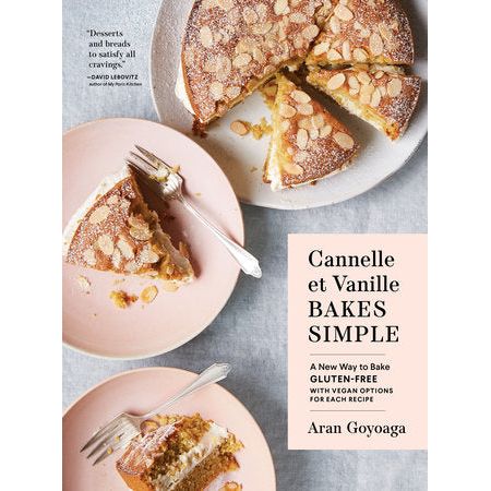 Cannelle et Vanille Bakes Simple A New Way to Bake Gluten-Free (with Vegan Options for Most Recipes)