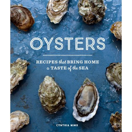 Oysters: 30 Recipes With The Fresh Taste Of The Sea by Cynthia Nims