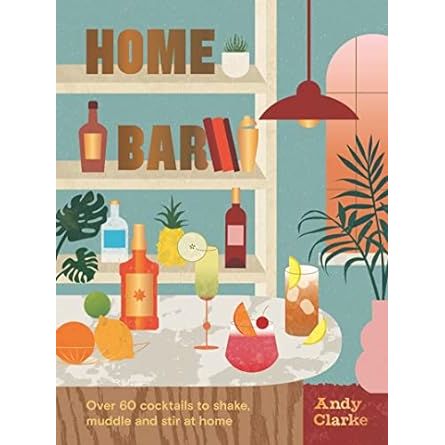 Home Bar: Over 50 Cocktails to Shake, Muddle and Stir at Home Cookbook Browns Kitchen