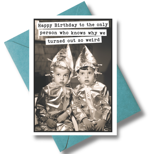 Turned Out Weird Funny Birthday Card