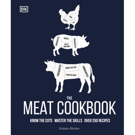 The Meat Cookbook: Know The Cuts, Master The Skills, Over 250 Recipes