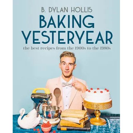 Baking Yesteryear By B. Dylan Hollis Cookbook Browns Kitchen