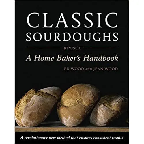 Classic Sourdoughs, Revised: A Home Baker's Handbook by Ed Wood PENGUIN HOUSE