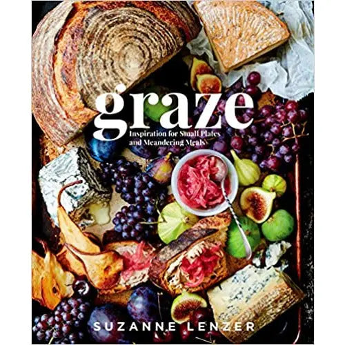Graze: Inspiration for Small Plates and Meandering Meals: A Charcuterie Cookbook by Suzanne Lenzer PENGUIN HOUSE