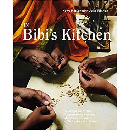 In Bibi's Kitchen: The Recipes and Stories of Grandmothers from the Eight African Countries that Touch the Indian Ocean by Hawa Hassan PENGUIN HOUSE
