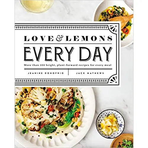 Love and Lemons Every Day: More than 100 Bright, Plant-Forward Recipes for Every Meal by Jeanine Donofrio PENGUIN HOUSE