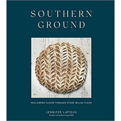 Southern Ground: Reclaiming Flavor Through Stone-Milled Flour by Jennifer Lapidus PENGUIN HOUSE