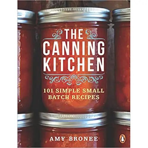 The Canning Kitchen: 101 Simple Small Batch Recipes by Amy Bronee PENGUIN HOUSE