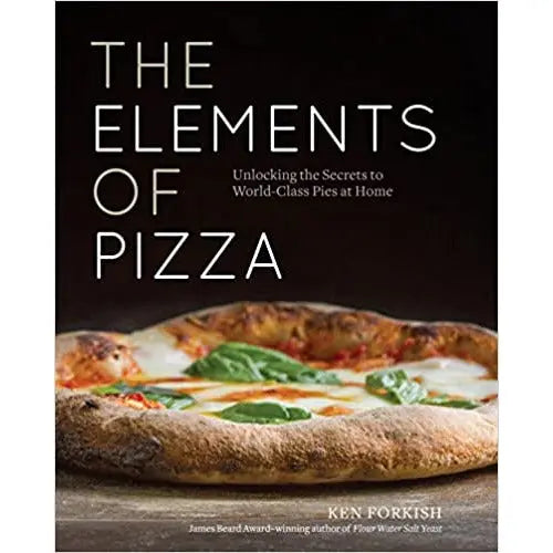 The Elements of Pizza: Unlocking the Secrets to World-Class Pies at Home by Ken Forkish PENGUIN HOUSE