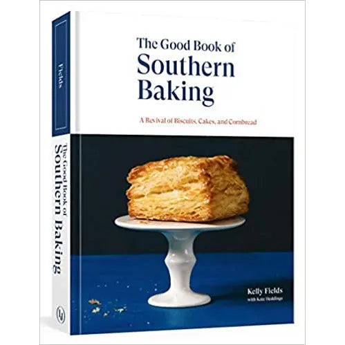 The Good Book of Southern Baking: A Revival of Biscuits, Cakes, and Cornbread by Kelly Fields PENGUIN HOUSE
