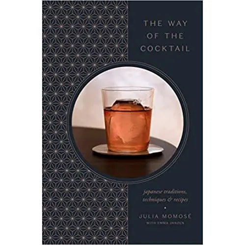 The Way of the Cocktail: Japanese Traditions, Techniques, and Recipes by Julia Momosé PENGUIN HOUSE