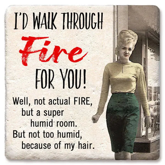 Tipsy Coaster I'd Walk Through Fire Tipsy Coasters & Gifts