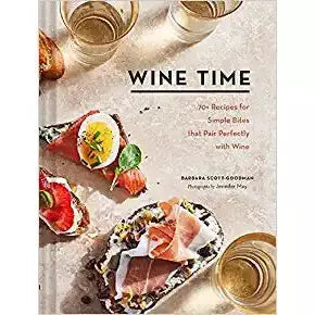 Wine Time: 70+ Recipes for Simple Bites That Pair Perfectly with Wine by Barbara Scott-Goodman PENGUIN HOUSE