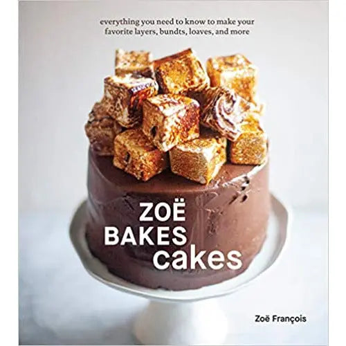 Zoë Bakes Cakes: Everything You Need to Know to Make Your Favorite Layers, Bundts, Loaves, and More by Zoë François PENGUIN HOUSE