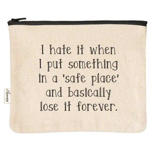 I Hate It When I Put Something In Safe Place Zipper Pouches  Browns Kitchen