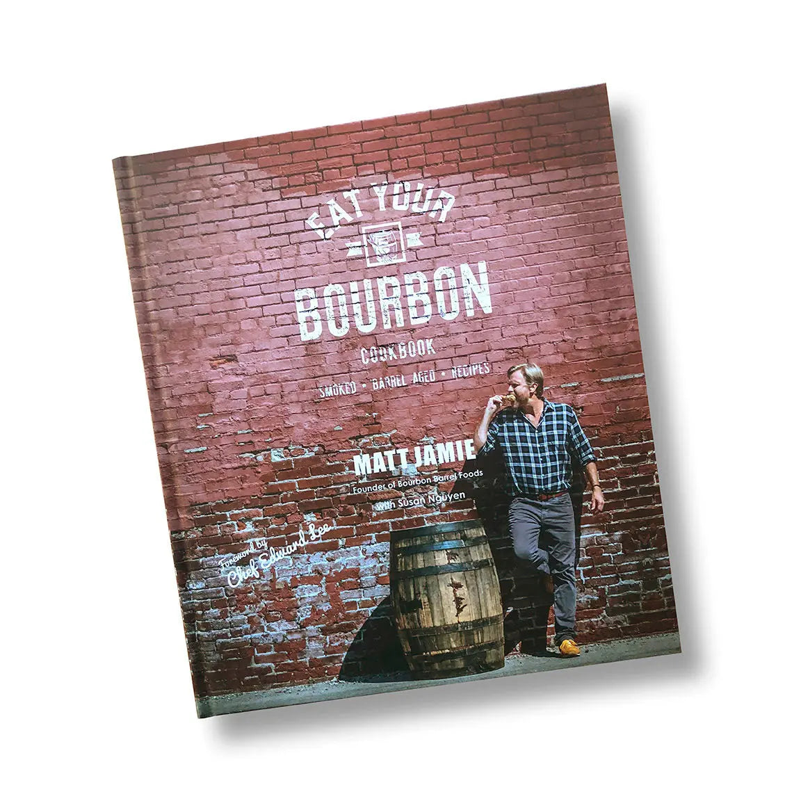Eat Your Bourbon by Matt Jamie BOURBON BARREL FOODS